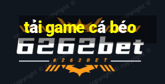 tải game cá béo