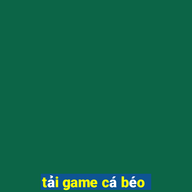 tải game cá béo