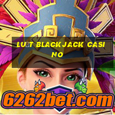 luật blackjack casino