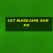 luật blackjack casino