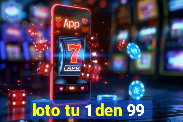 loto tu 1 den 99