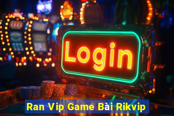 Ran Vip Game Bài Rikvip