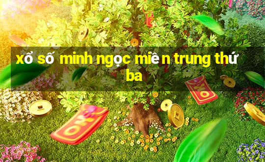 xổ số minh ngọc miền trung thứ ba