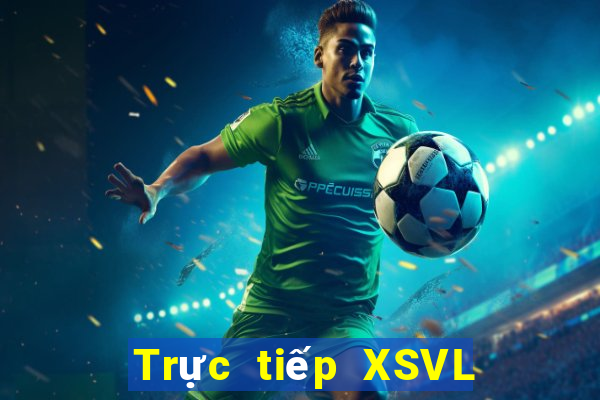 Trực tiếp XSVL ngày 31