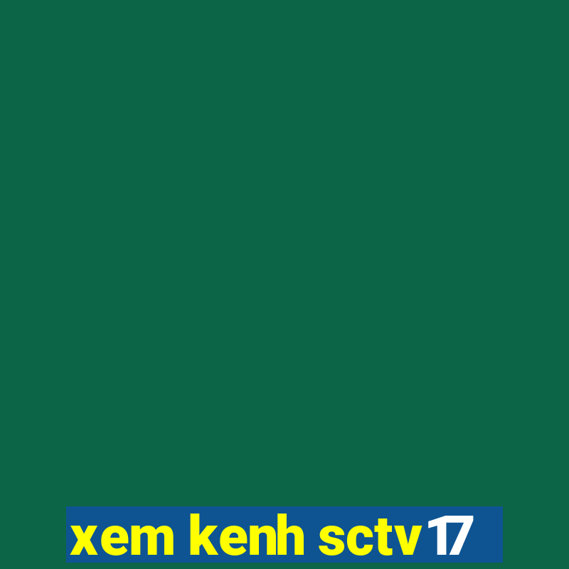 xem kenh sctv17