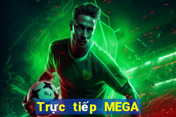 Trực tiếp MEGA 6 45 thứ bảy