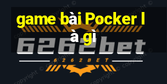 game bài Pocker là gì