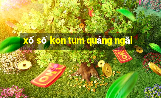 xổ số kon tum quảng ngãi