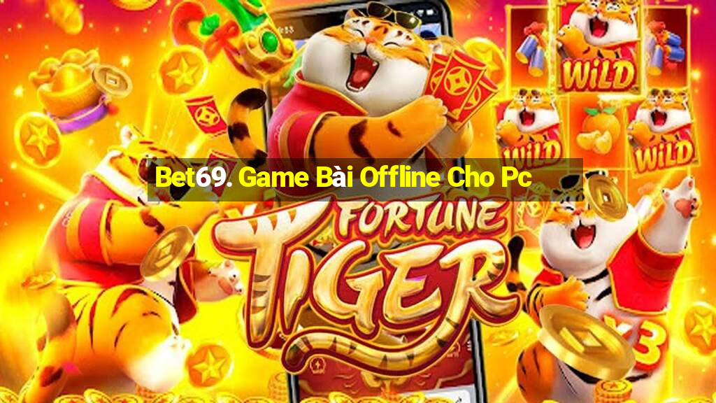 Bet69. Game Bài Offline Cho Pc