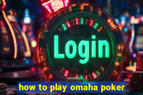 how to play omaha poker