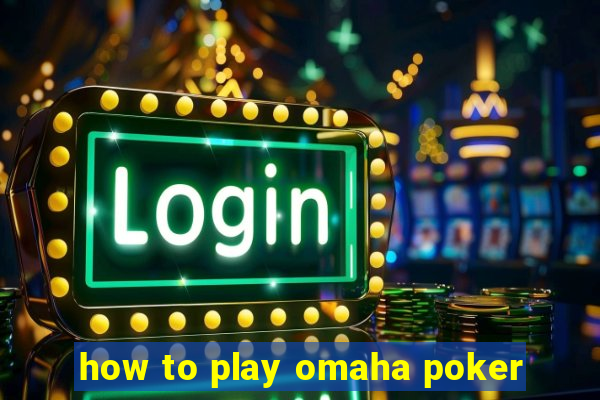 how to play omaha poker