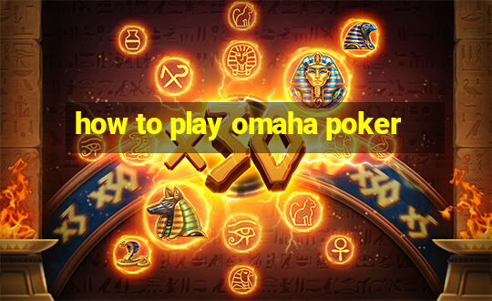 how to play omaha poker