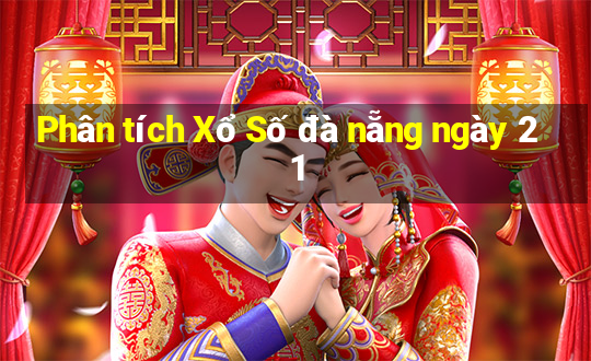 Phân tích Xổ Số đà nẵng ngày 21