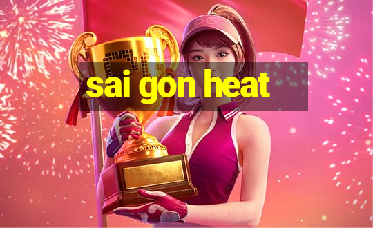 sai gon heat