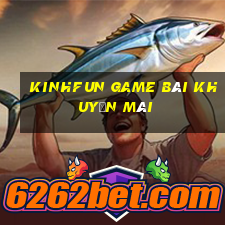 Kinhfun Game Bài Khuyến Mãi