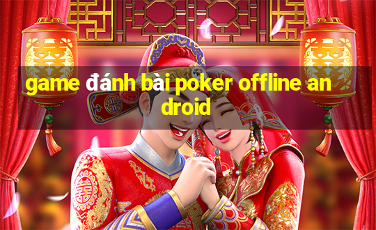 game đánh bài poker offline android