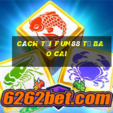 Cách tải Fun88 từ Bao Cai