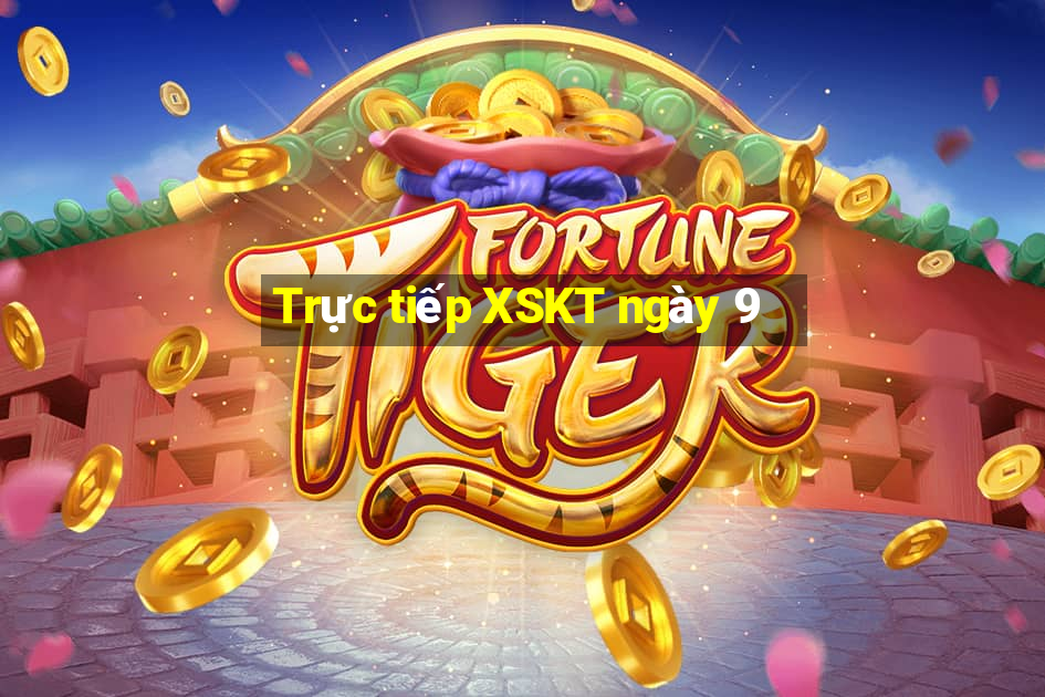 Trực tiếp XSKT ngày 9