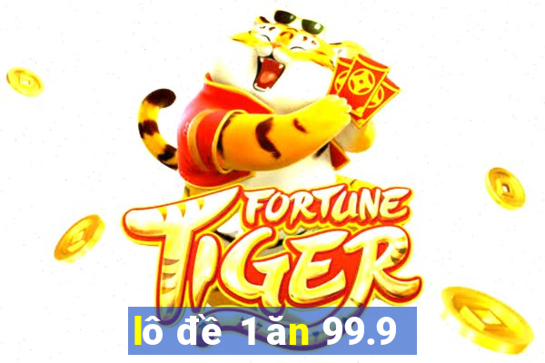 lô đề 1 ăn 99.9