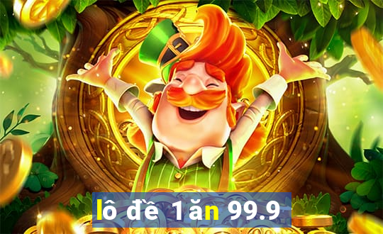 lô đề 1 ăn 99.9