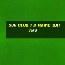 S86 Club Tại Game Bài B52