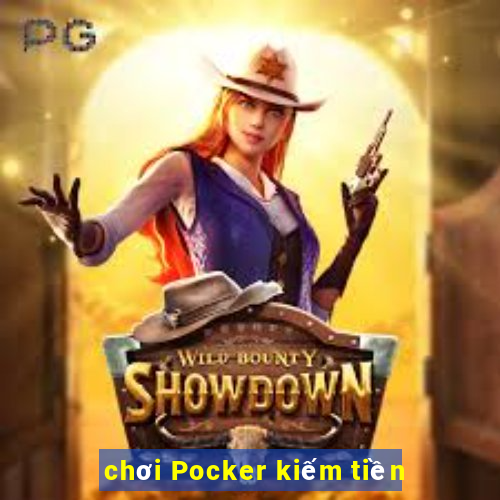 chơi Pocker kiếm tiền