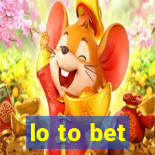 lo to bet