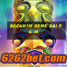 Bachkim Game Bài Phỏm