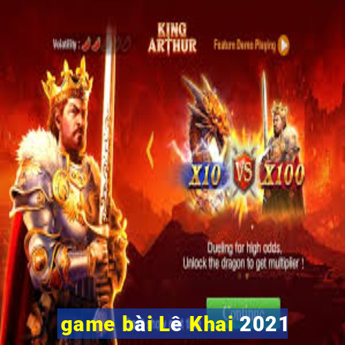 game bài Lê Khai 2021