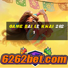 game bài Lê Khai 2021