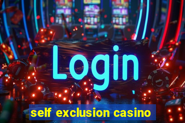 self exclusion casino