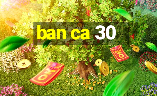 ban ca 30