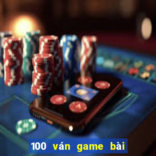 100 ván game bài thắng 2021