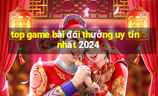 top game bài đổi thưởng uy tín nhất 2024