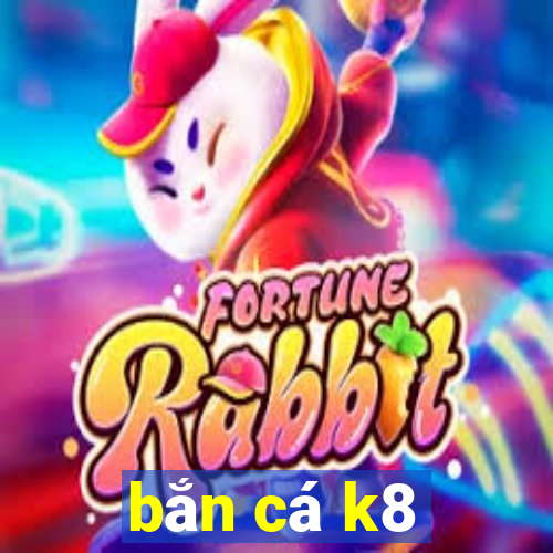 bắn cá k8