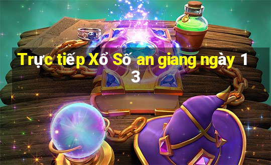 Trực tiếp Xổ Số an giang ngày 13