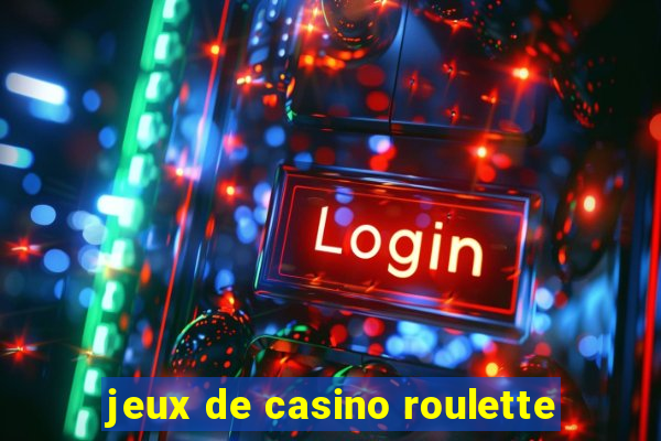 jeux de casino roulette