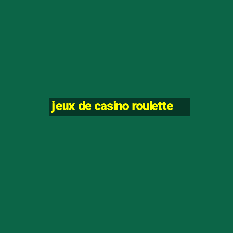 jeux de casino roulette