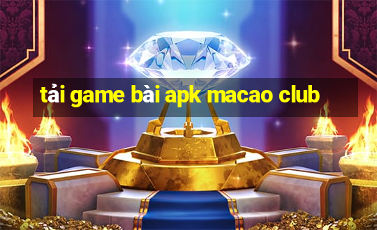 tải game bài apk macao club