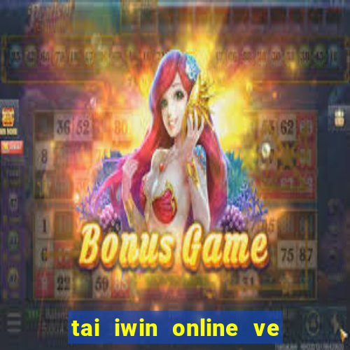 tai iwin online ve dien thoai