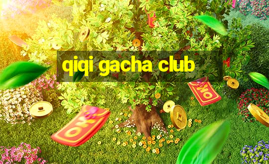 qiqi gacha club