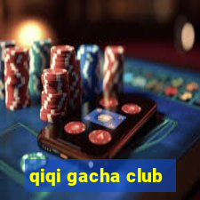 qiqi gacha club