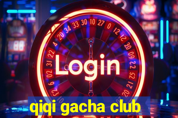 qiqi gacha club