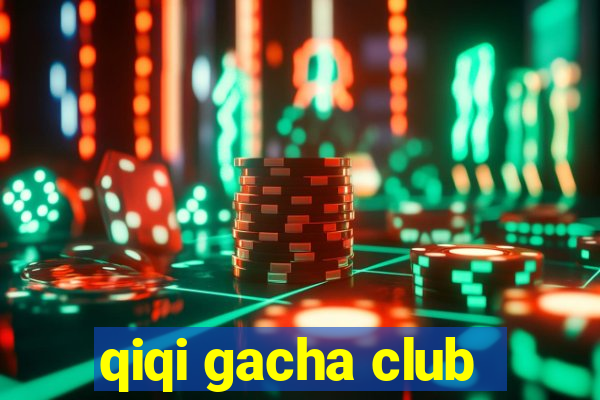 qiqi gacha club