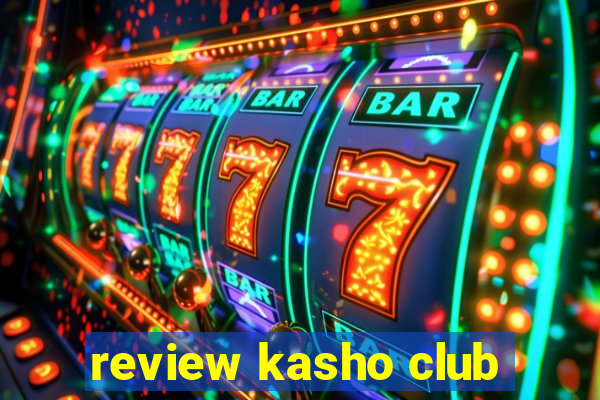 review kasho club