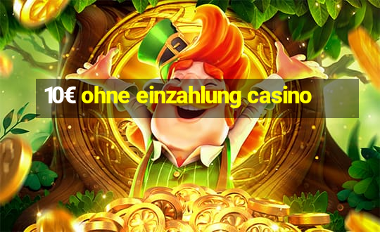 10€ ohne einzahlung casino