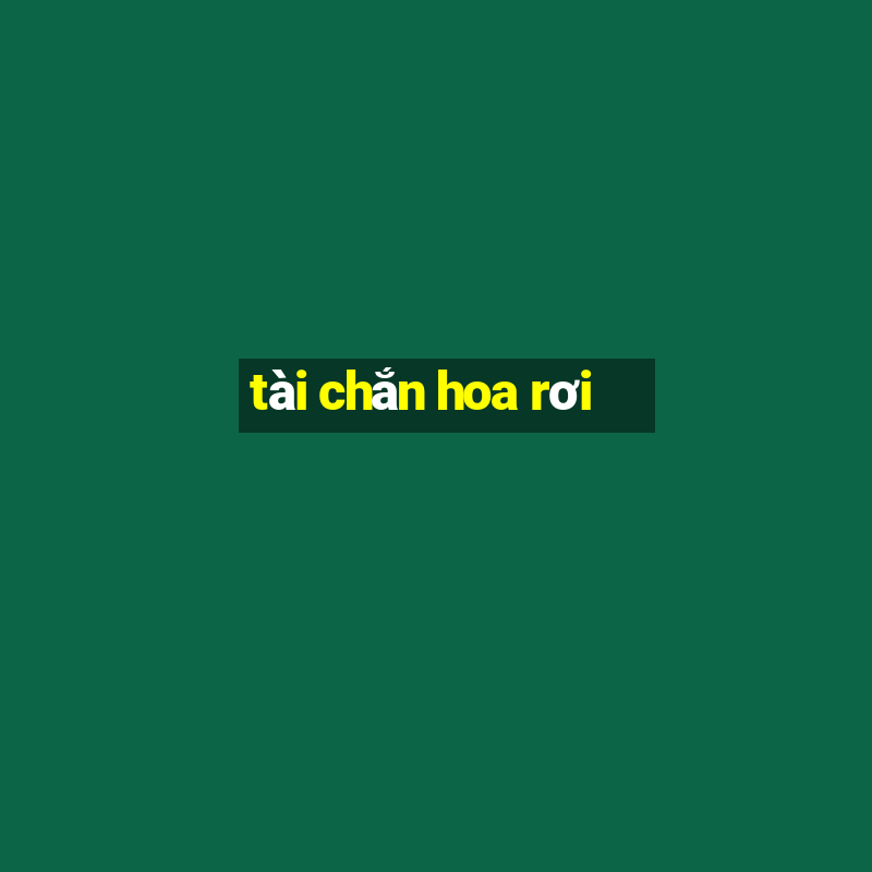 tài chắn hoa rơi