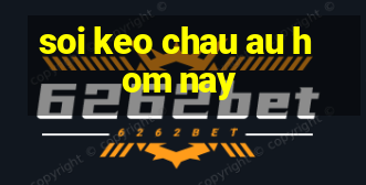 soi keo chau au hom nay