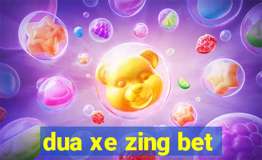 dua xe zing bet