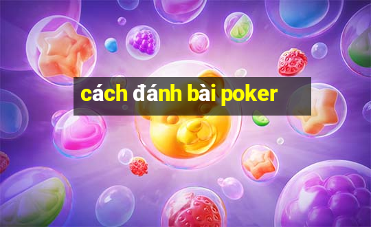 cách đánh bài poker